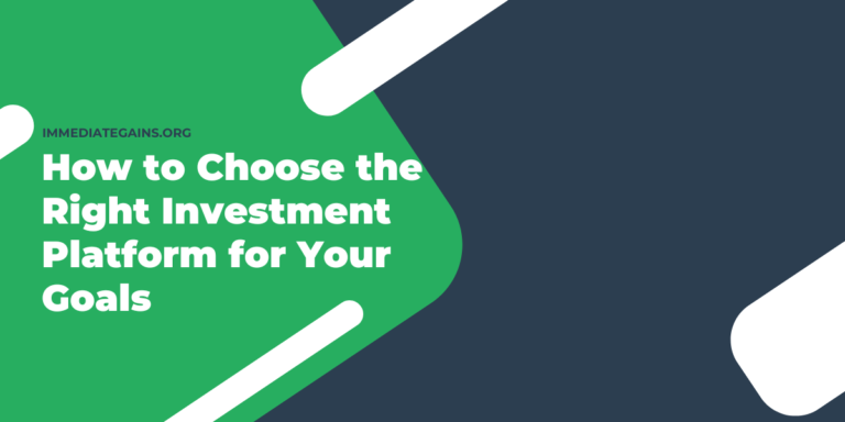 How to Choose the Right Investment Platform for Your Goals
